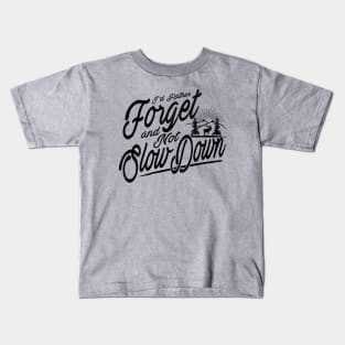 Forget and Not Slow Down Kids T-Shirt